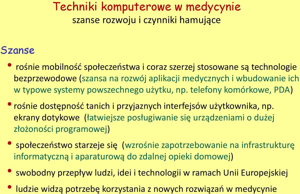 telefony komórkowe, PDA) rośnie dostępność tanich i przyjaznych interfejsów użytkownika, np.