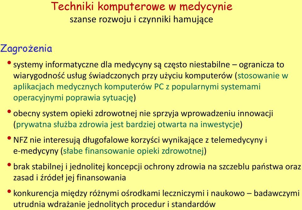 służba zdrowia jest bardziej otwarta na inwestycje) NFZ nie interesują długofalowe korzyści wynikające z telemedycyny i e-medycyny (słabe finansowanie opieki zdrowotnej) brak stabilnej i jednolitej