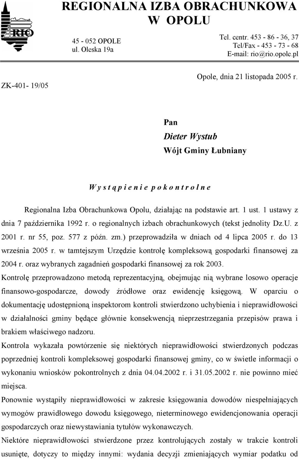 o regionalnych izbach obrachunkowych (tekst jednolity Dz.U. z 2001 r. nr 55, poz. 577 z późn. zm.) przeprowadziła w dniach od 4 lipca 2005 r. do 13 września 2005 r.