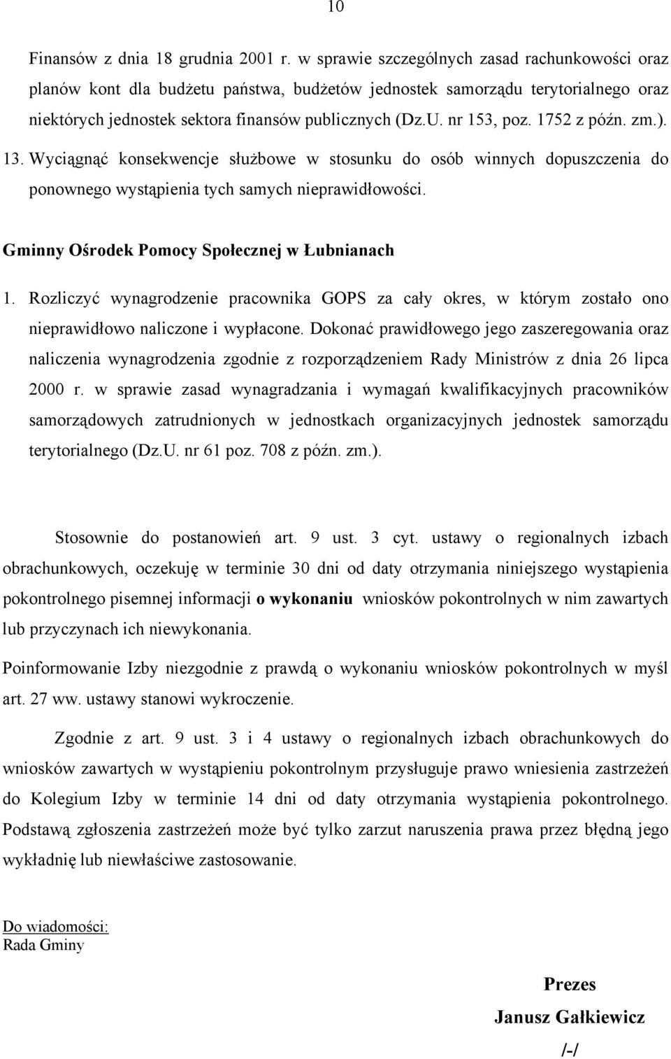 1752 z późn. zm.). 13. Wyciągnąć konsekwencje służbowe w stosunku do osób winnych dopuszczenia do ponownego wystąpienia tych samych nieprawidłowości. Gminny Ośrodek Pomocy Społecznej w Łubnianach 1.