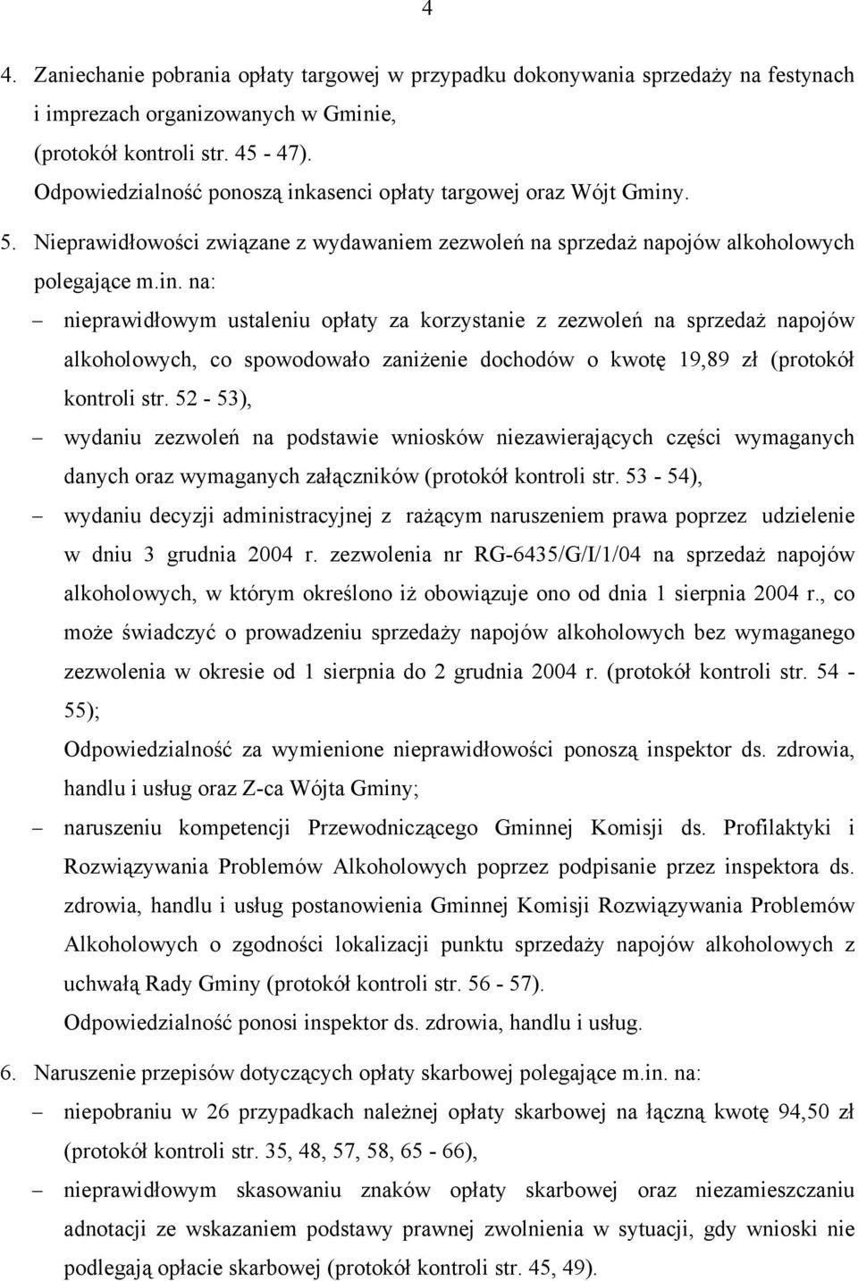 52-53), wydaniu zezwoleń na podstawie wniosków niezawierających części wymaganych danych oraz wymaganych załączników (protokół kontroli str.