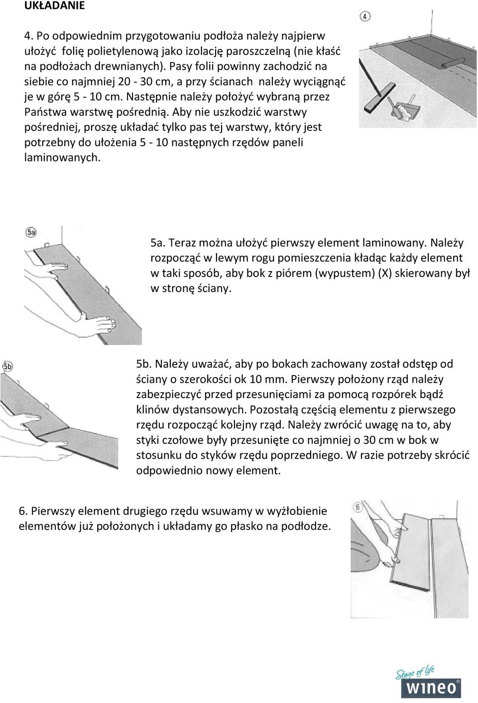 Aby nie uszkodzić warstwy pośredniej, proszę układać tylko pas tej warstwy, który jest potrzebny do ułożenia 5-10 następnych rzędów paneli laminowanych. 5a.