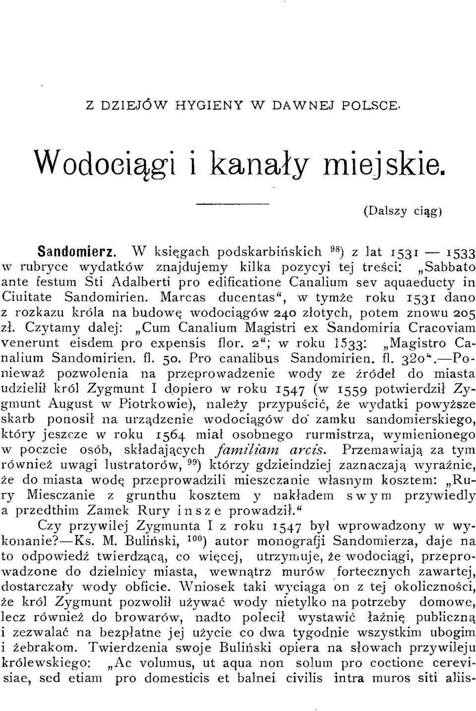 Sandomirien. Marcas ducentas, w tymże roku 1531 dano z rozkazu króla na budowę wodociągów 240 złotych, potem znowu 205 zł.