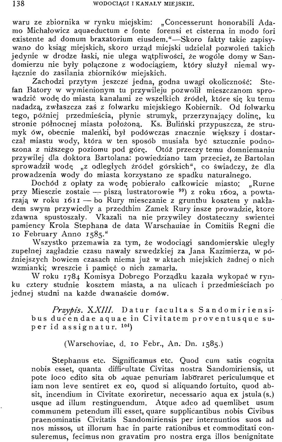 Skoro fakty takie zapisywano do ksiąg miejskich, skoro urząd miejski udzielał pozwoleń takich jedynie w drodze łaski, nie ulega wątpliwości, że wogóle domy w Sandomierzu nie były połączone z