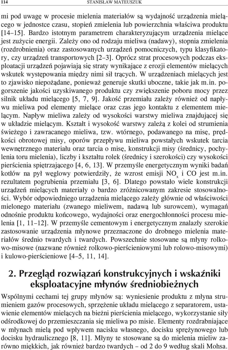 Zależy ono od rodzaju mieliwa (nadawy), stopnia zmielenia (rozdrobnienia) oraz zastosowanych urządzeń pomocniczych, typu klasyfikatory, czy urządzeń transportowych [2 3].