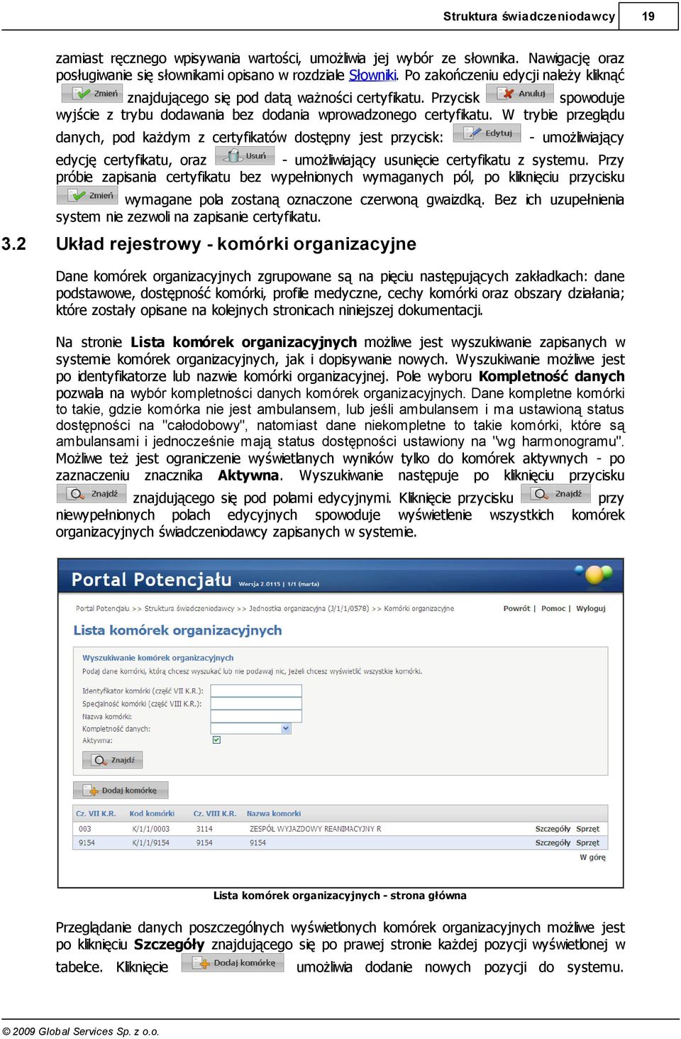 W trybie przeglądu danych, pod każdym z certyfikatów dostępny jest przycisk: - umożliwiający edycję certyfikatu, oraz - umożliwiający usunięcie certyfikatu z systemu.