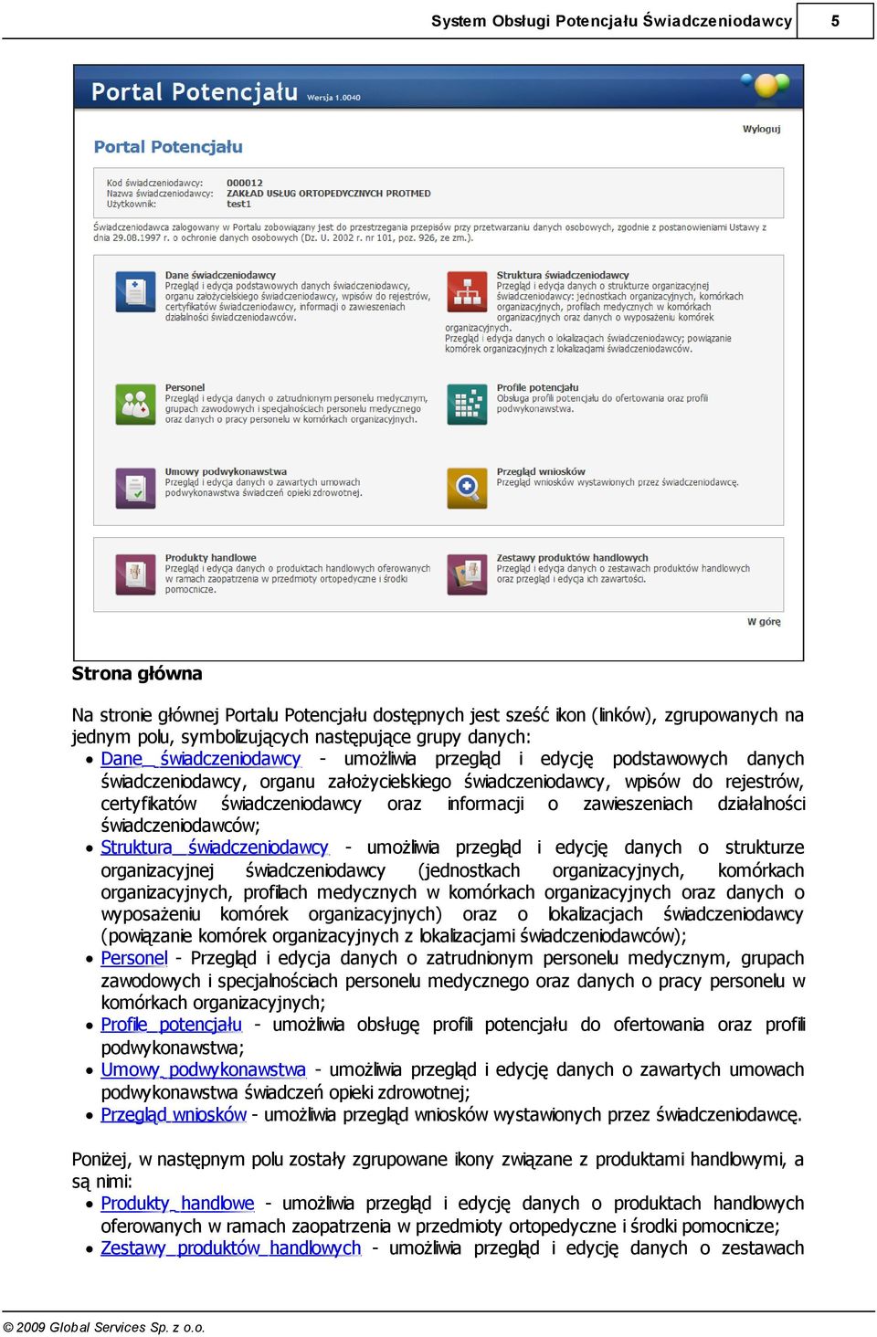 świadczeniodawców; Struktura świadczeniodawcy - umożliwia przegląd i edycję danych o strukturze organizacyjnej świadczeniodawcy (jednostkach organizacyjnych, komórkach organizacyjnych, profilach