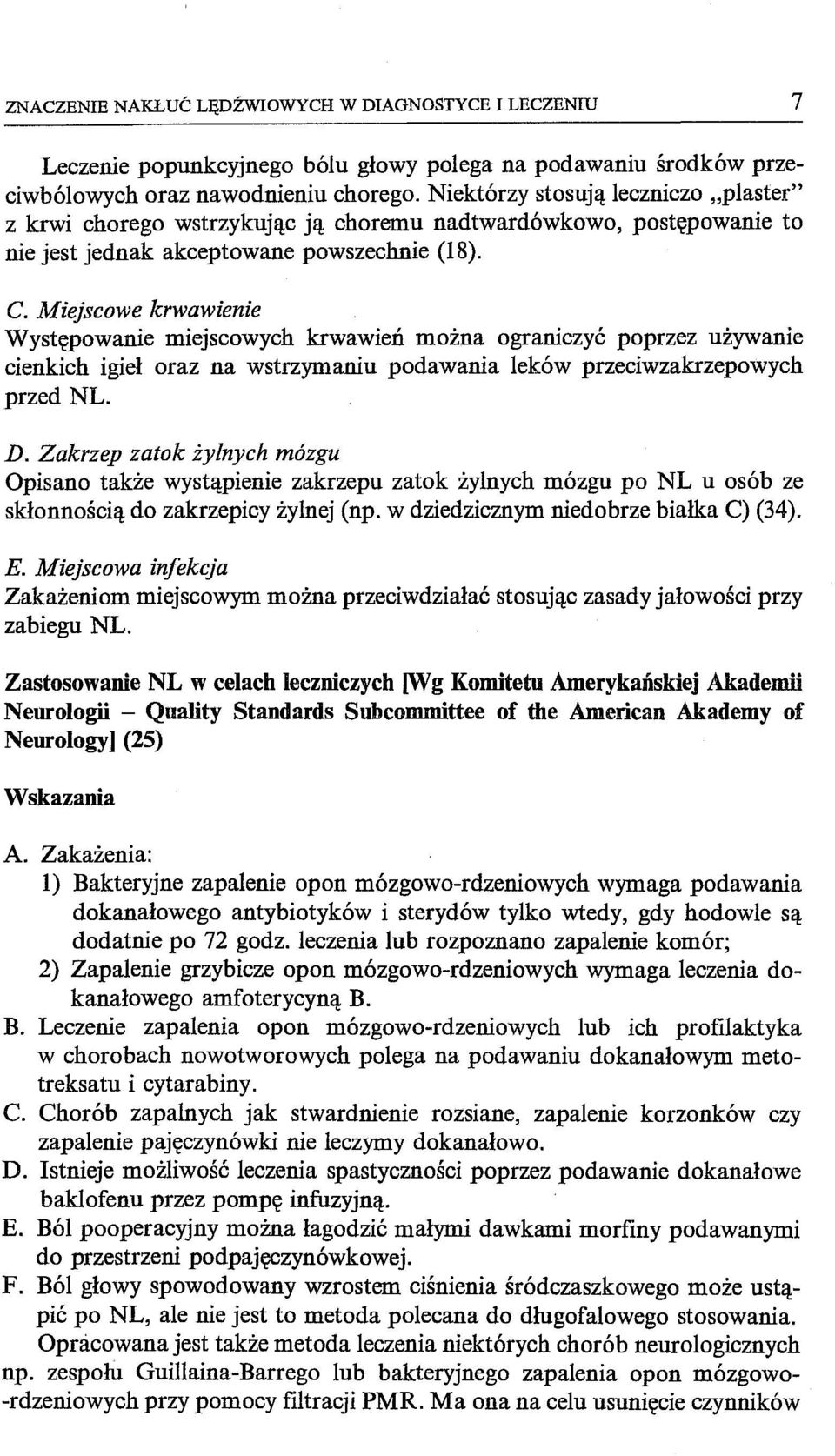 Miejscowe krwawienie Występowanie miejscowych krwawień można ograniczyć poprzez używanie cienkich igieł oraz na wstrzymaniu podawania leków przeciwzakrzepowych przed NL. D.