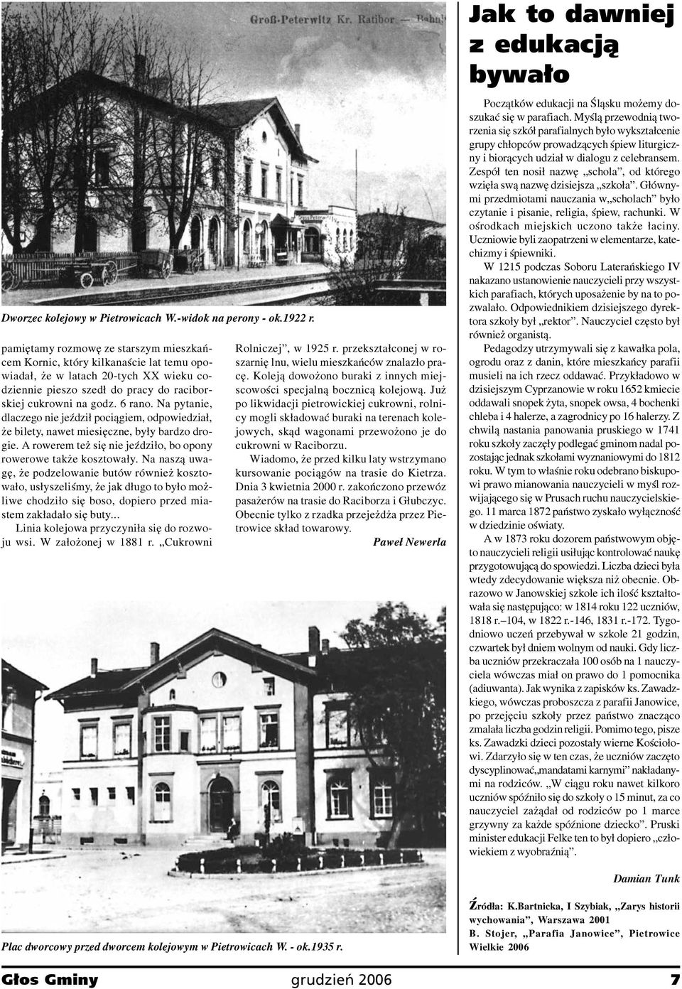 Na pytanie, dlaczego nie jeÿdzi³ poci¹giem, odpowiedzia³, e bilety, nawet miesiêczne, by³y bardzo drogie. A rowerem te siê nie jeÿdzi³o, bo opony rowerowe tak e kosztowa³y.