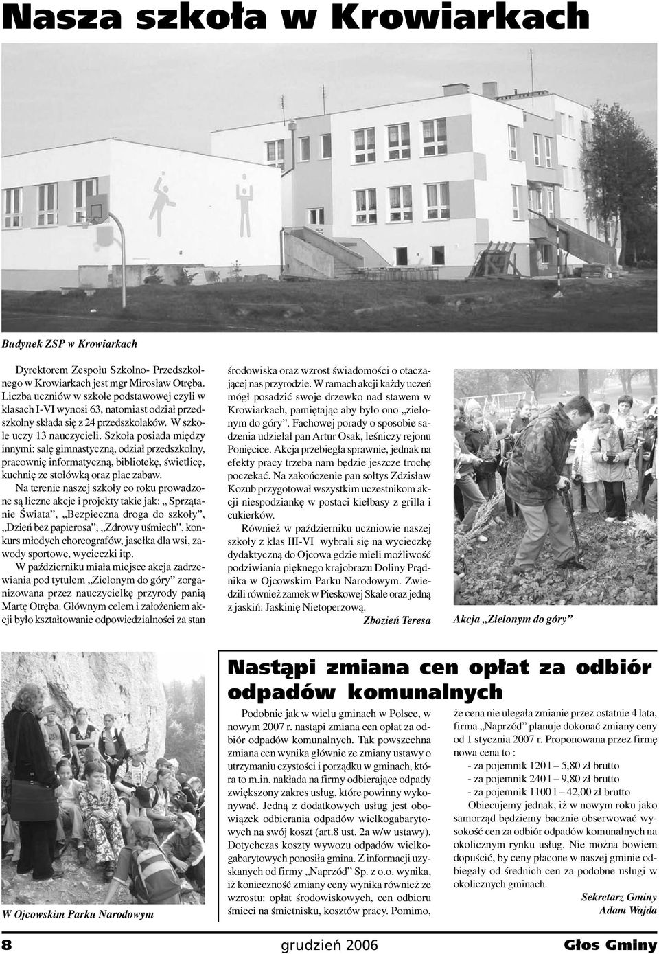 Szko³a posiada miêdzy innymi: salê gimnastyczn¹, odzia³ przedszkolny, pracowniê informatyczn¹, bibliotekê, œwietlicê, kuchniê ze sto³ówk¹ oraz plac zabaw.