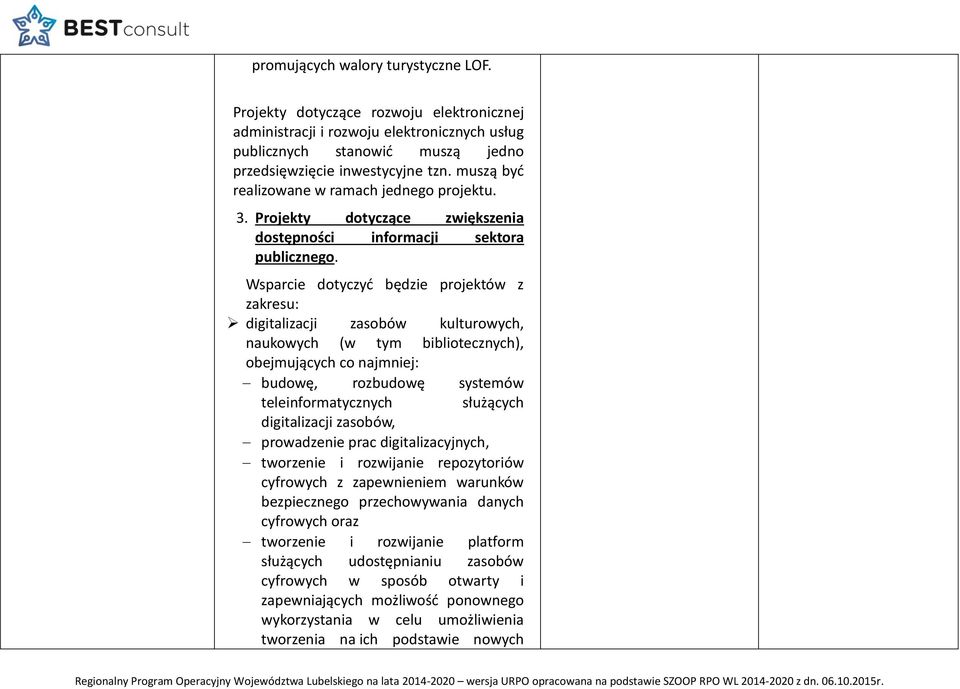 Wsparcie dotyczyć będzie projektów z zakresu: digitalizacji zasobów kulturowych, naukowych (w tym bibliotecznych), obejmujących co najmniej: budowę, rozbudowę systemów teleinformatycznych służących