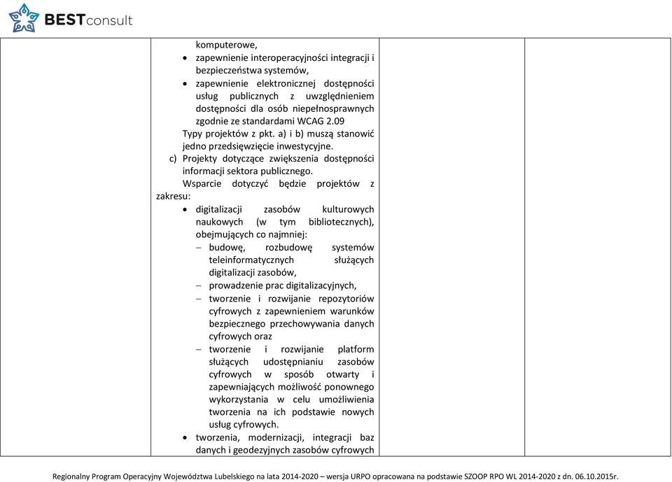 Wsparcie dotyczyć będzie projektów z zakresu: digitalizacji zasobów kulturowych naukowych (w tym bibliotecznych), obejmujących co najmniej: budowę, rozbudowę systemów teleinformatycznych służących