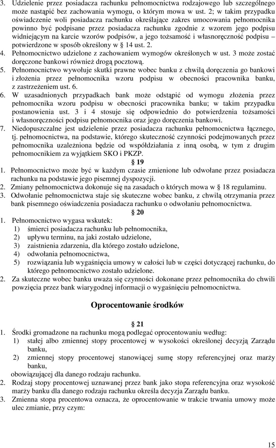 karcie wzorów podpisów, a jego tożsamość i własnoręczność podpisu potwierdzone w sposób określony w 14 ust. 2. 4. Pełnomocnictwo udzielone z zachowaniem wymogów określonych w ust.