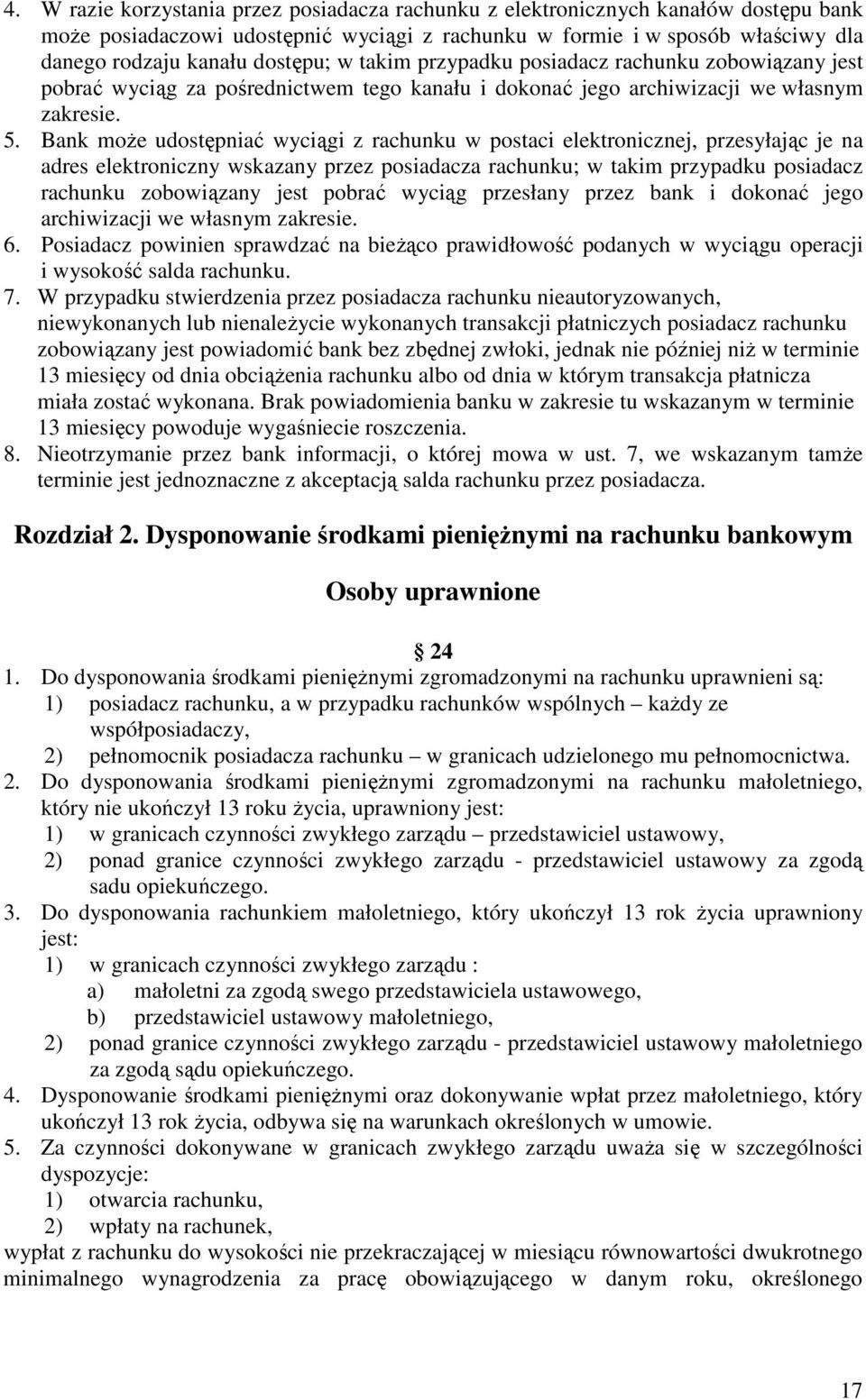 Bank może udostępniać wyciągi z rachunku w postaci elektronicznej, przesyłając je na adres elektroniczny wskazany przez posiadacza rachunku; w takim przypadku posiadacz rachunku zobowiązany jest