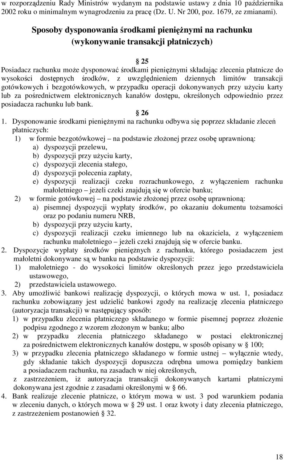 dostępnych środków, z uwzględnieniem dziennych limitów transakcji gotówkowych i bezgotówkowych, w przypadku operacji dokonywanych przy użyciu karty lub za pośrednictwem elektronicznych kanałów