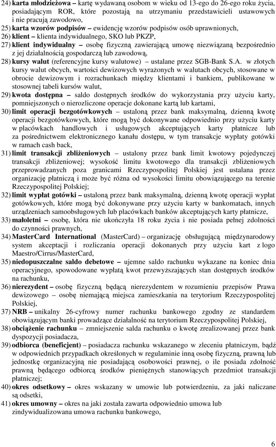 działalnością gospodarczą lub zawodową, 28) kursy walut (referencyjne kursy walutowe) ustalane przez SGB-Bank S.A.