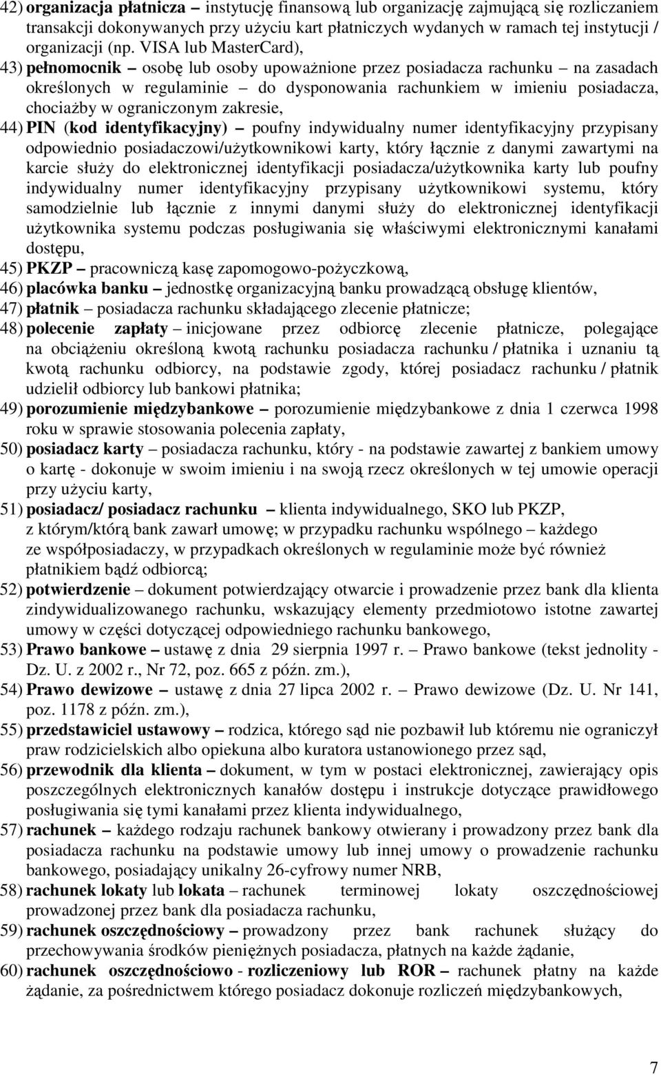 ograniczonym zakresie, 44) PIN (kod identyfikacyjny) poufny indywidualny numer identyfikacyjny przypisany odpowiednio posiadaczowi/użytkownikowi karty, który łącznie z danymi zawartymi na karcie