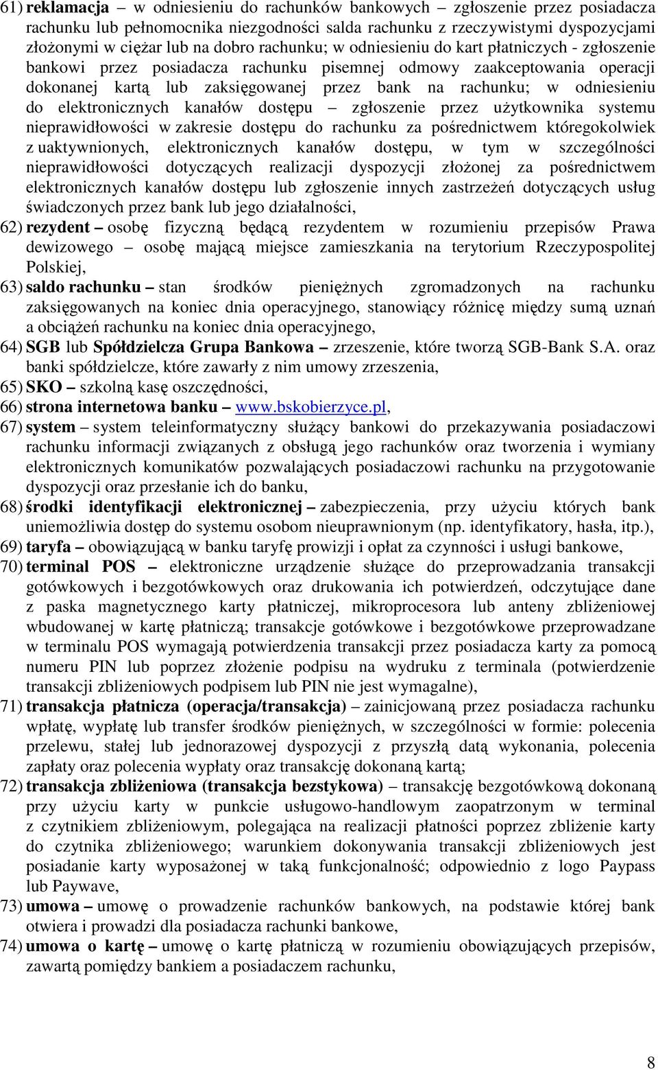 odniesieniu do elektronicznych kanałów dostępu zgłoszenie przez użytkownika systemu nieprawidłowości w zakresie dostępu do rachunku za pośrednictwem któregokolwiek z uaktywnionych, elektronicznych