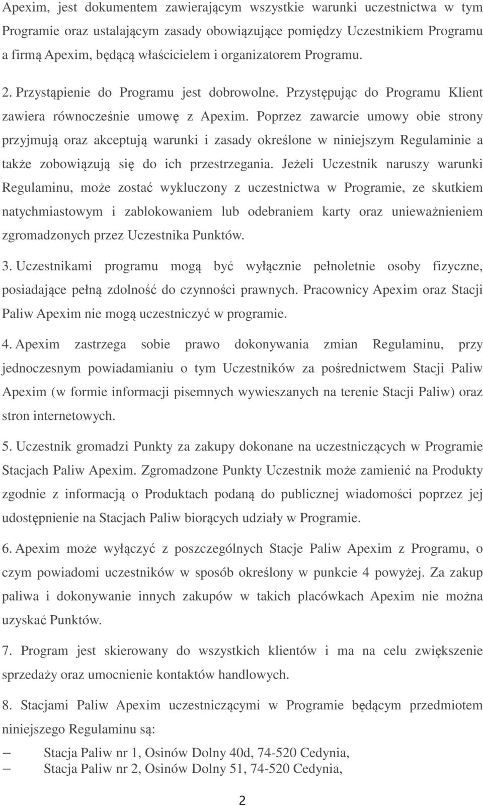 Poprzez zawarcie umowy obie strony przyjmują oraz akceptują warunki i zasady określone w niniejszym Regulaminie a także zobowiązują się do ich przestrzegania.