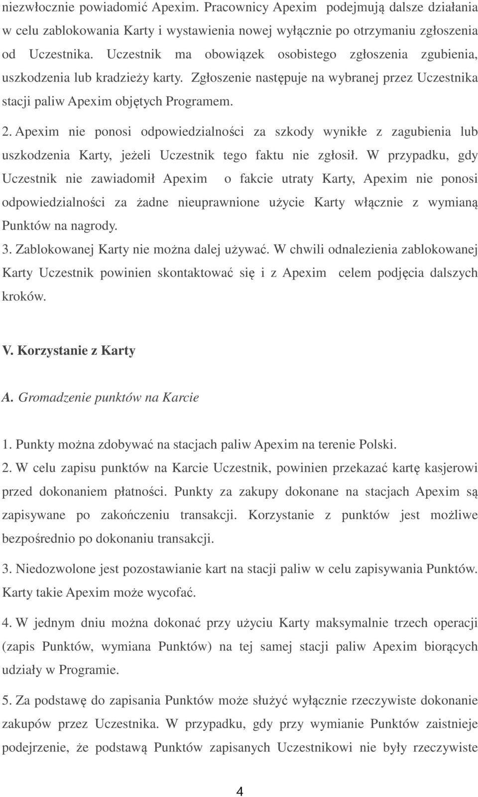 Apexim nie ponosi odpowiedzialności za szkody wynikłe z zagubienia lub uszkodzenia Karty, jeżeli Uczestnik tego faktu nie zgłosił.