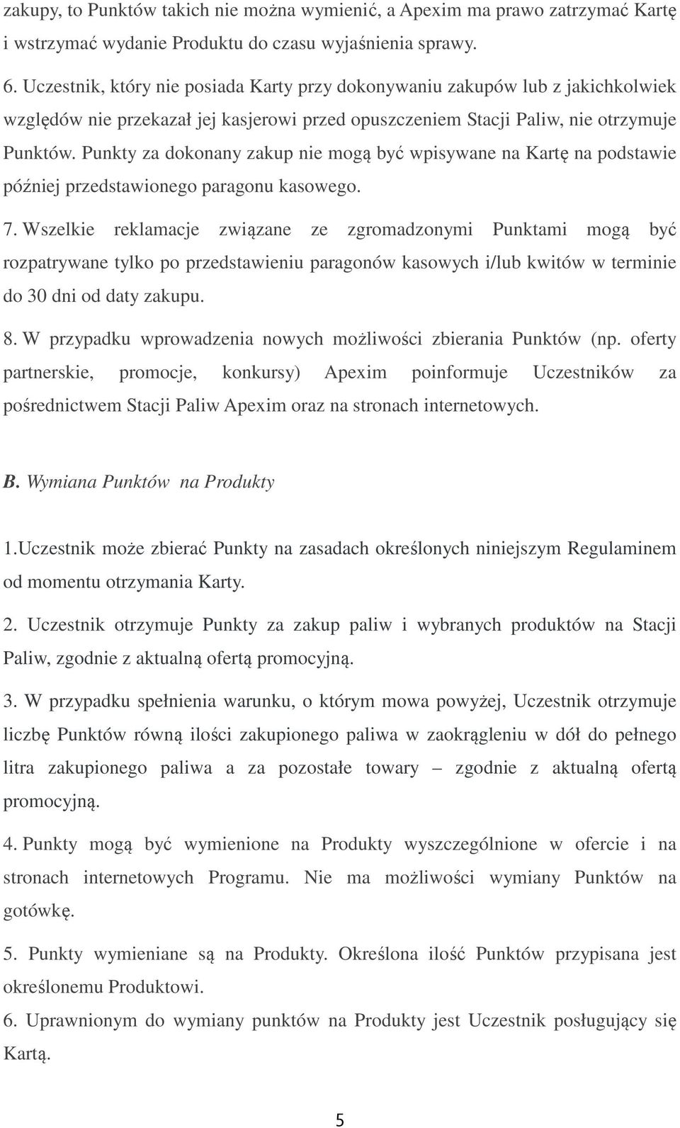 Punkty za dokonany zakup nie mogą być wpisywane na Kartę na podstawie później przedstawionego paragonu kasowego. 7.