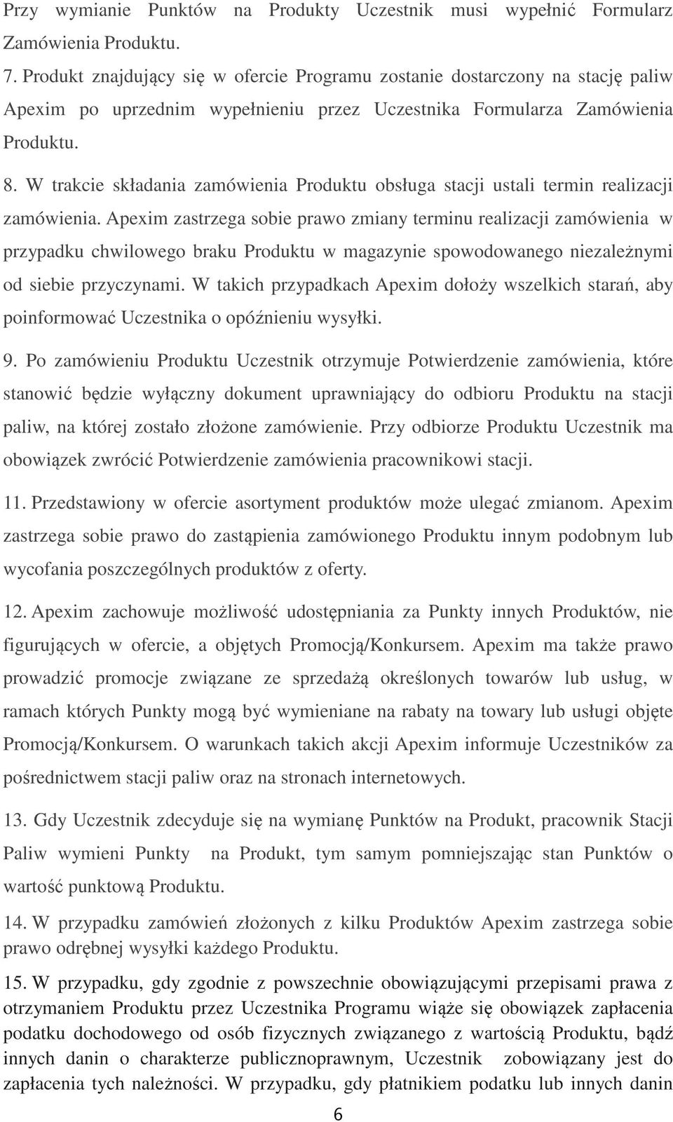 W trakcie składania zamówienia Produktu obsługa stacji ustali termin realizacji zamówienia.