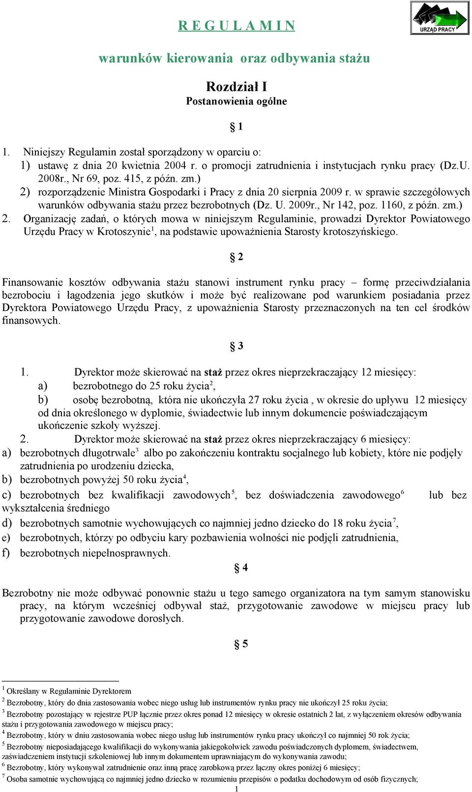 w sprawie szczegółowych warunków odbywania stażu przez bezrobotnych (Dz. U. 2009r., Nr 142, poz. 1160, z późn. zm.) 2.