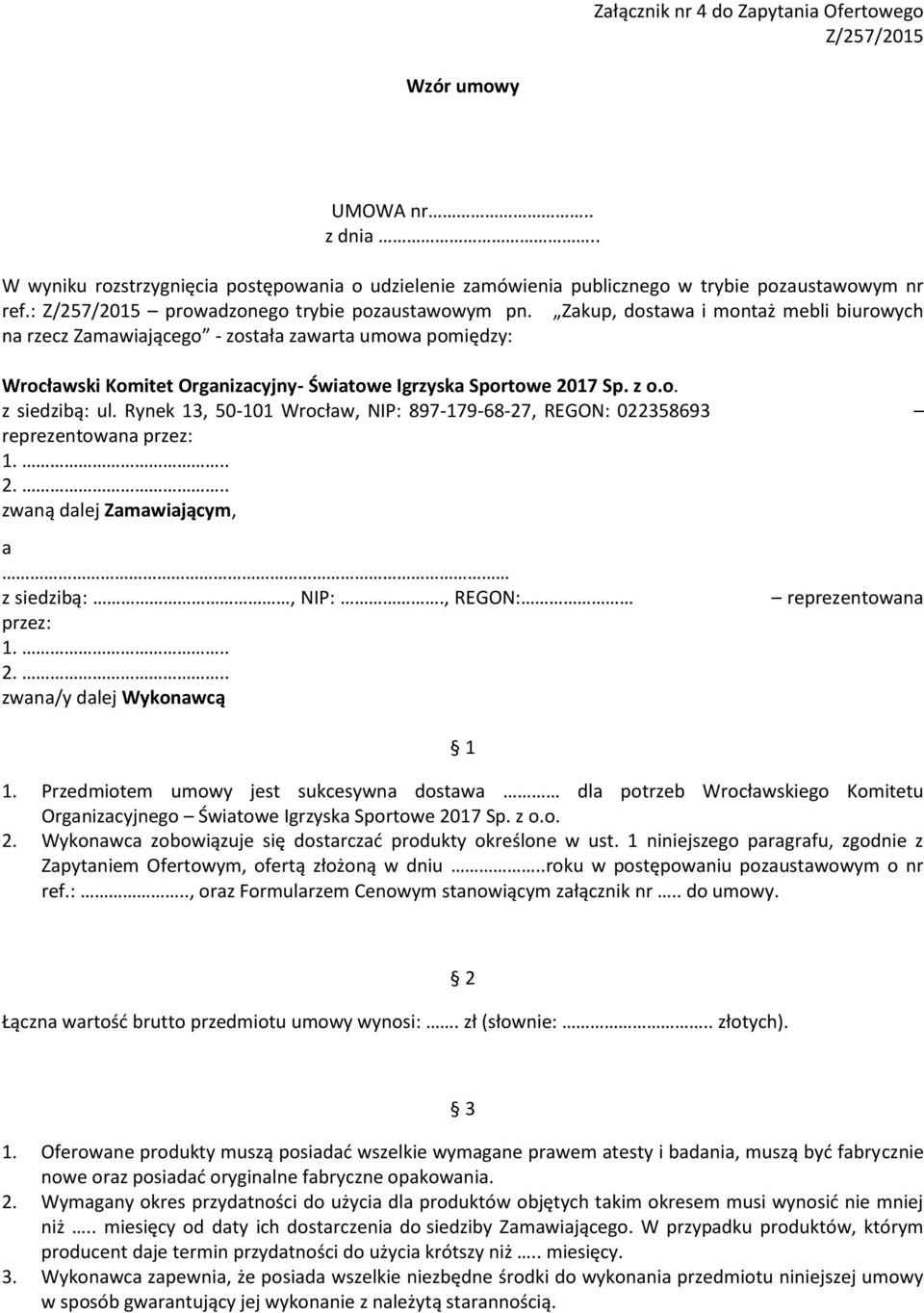 Zakup, dostawa i montaż mebli biurowych na rzecz Zamawiającego - została zawarta umowa pomiędzy: Wrocławski Komitet Organizacyjny- Światowe Igrzyska Sportowe 2017 Sp. z o.o. z siedzibą: ul.