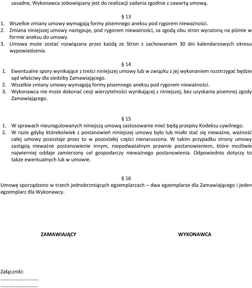 Umowa może zostać rozwiązana przez każdą ze Stron z zachowaniem 30 dni kalendarzowych okresu wypowiedzenia. 14 1.