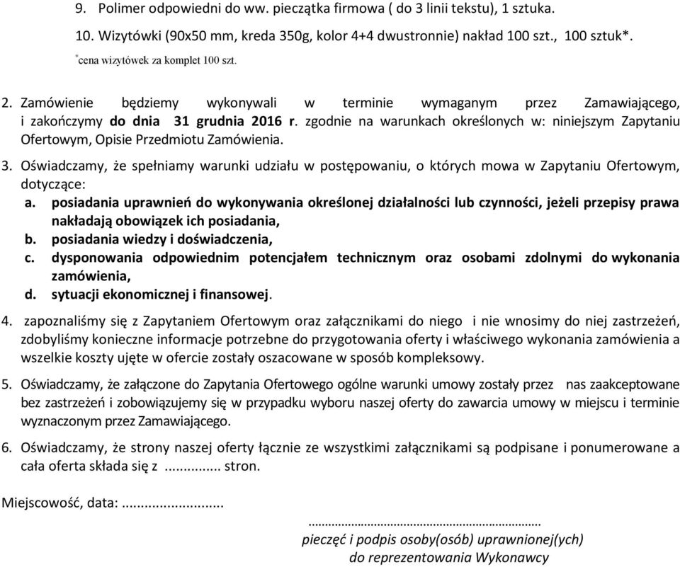 zgodnie na warunkach określonych w: niniejszym Zapytaniu Ofertowym, Opisie Przedmiotu Zamówienia. 3.