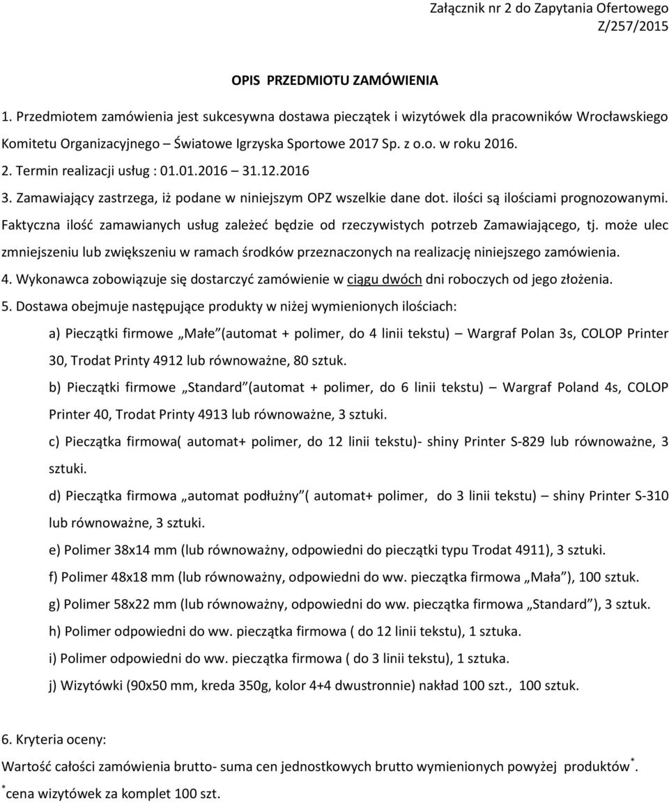 01.2016 31.12.2016 3. Zamawiający zastrzega, iż podane w niniejszym OPZ wszelkie dane dot. ilości są ilościami prognozowanymi.