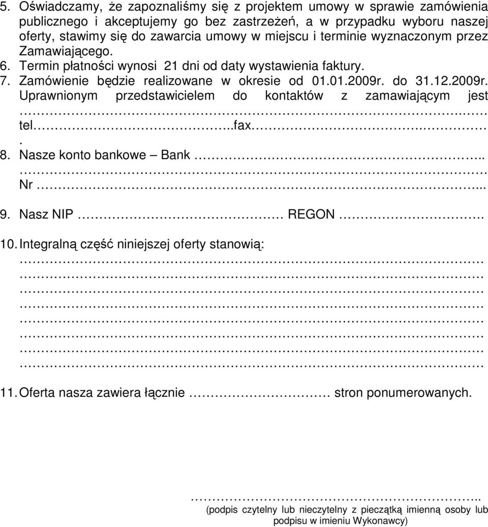 Zamówienie będzie realizowane w okresie od 01.01.2009r. do 31.12.2009r. Uprawnionym przedstawicielem do kontaktów z zamawiającym jest. tel..fax.. 8. Nasze konto bankowe Bank.