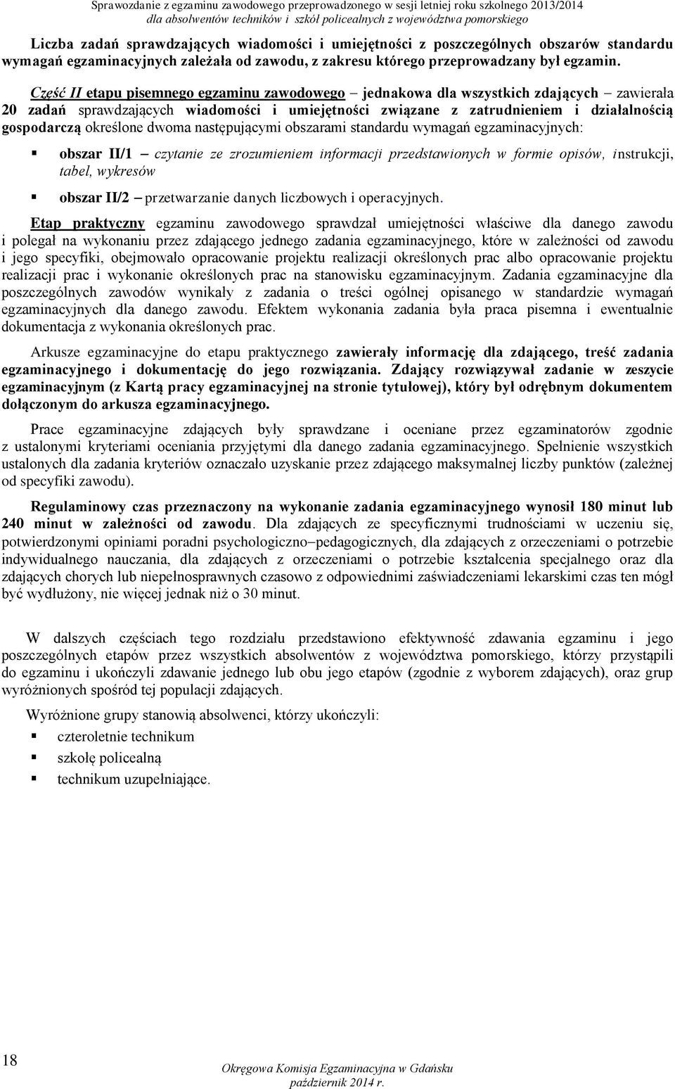 Część II etapu pisemnego egzaminu zawodowego jednakowa dla wszystkich zdających zawierała 20 zadań sprawdzających wiadomości i umiejętności związane z zatrudnieniem i działalnością gospodarczą