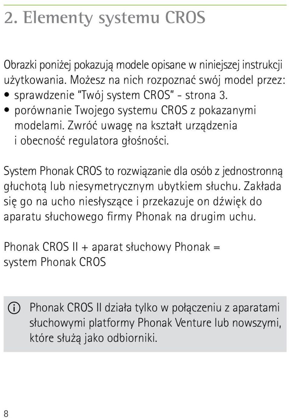 Zwróć uwagę na kształt urządzenia i obecność regulatora głośności. System Phonak CROS to rozwiązanie dla osób z jednostronną głuchotą lub niesymetrycznym ubytkiem słuchu.