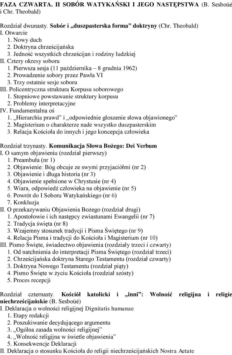 Trzy ostatnie sesje soboru III. Policentryczna struktura Korpusu soborowego 1. Stopniowe powstawanie struktury korpusu 2. Problemy interpretacyjne IV. Fundamentalna oś 1.