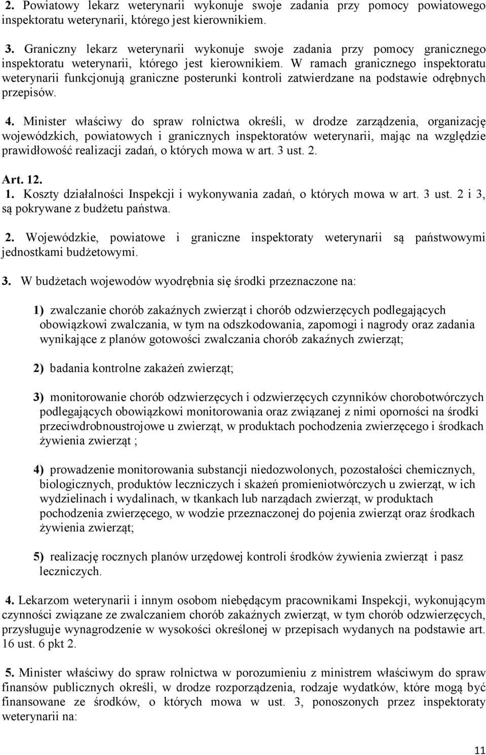 W ramach granicznego inspektoratu weterynarii funkcjonują graniczne posterunki kontroli zatwierdzane na podstawie odrębnych przepisów. 4.