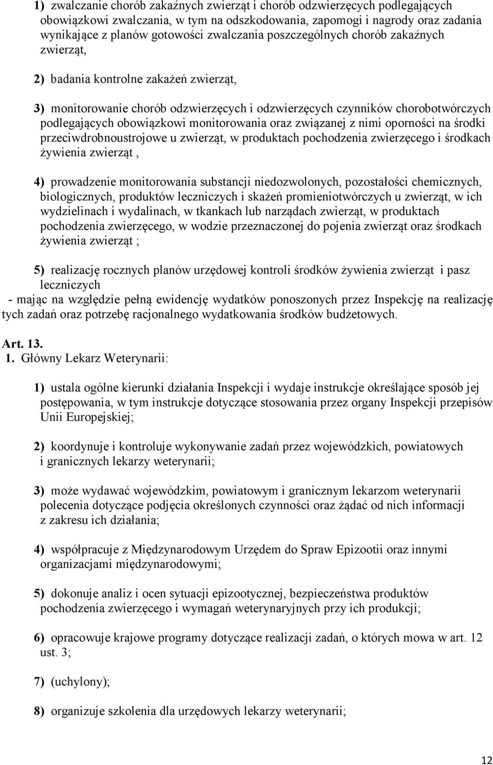 monitorowania oraz związanej z nimi oporności na środki przeciwdrobnoustrojowe u zwierząt, w produktach pochodzenia zwierzęcego i środkach żywienia zwierząt, 4) prowadzenie monitorowania substancji