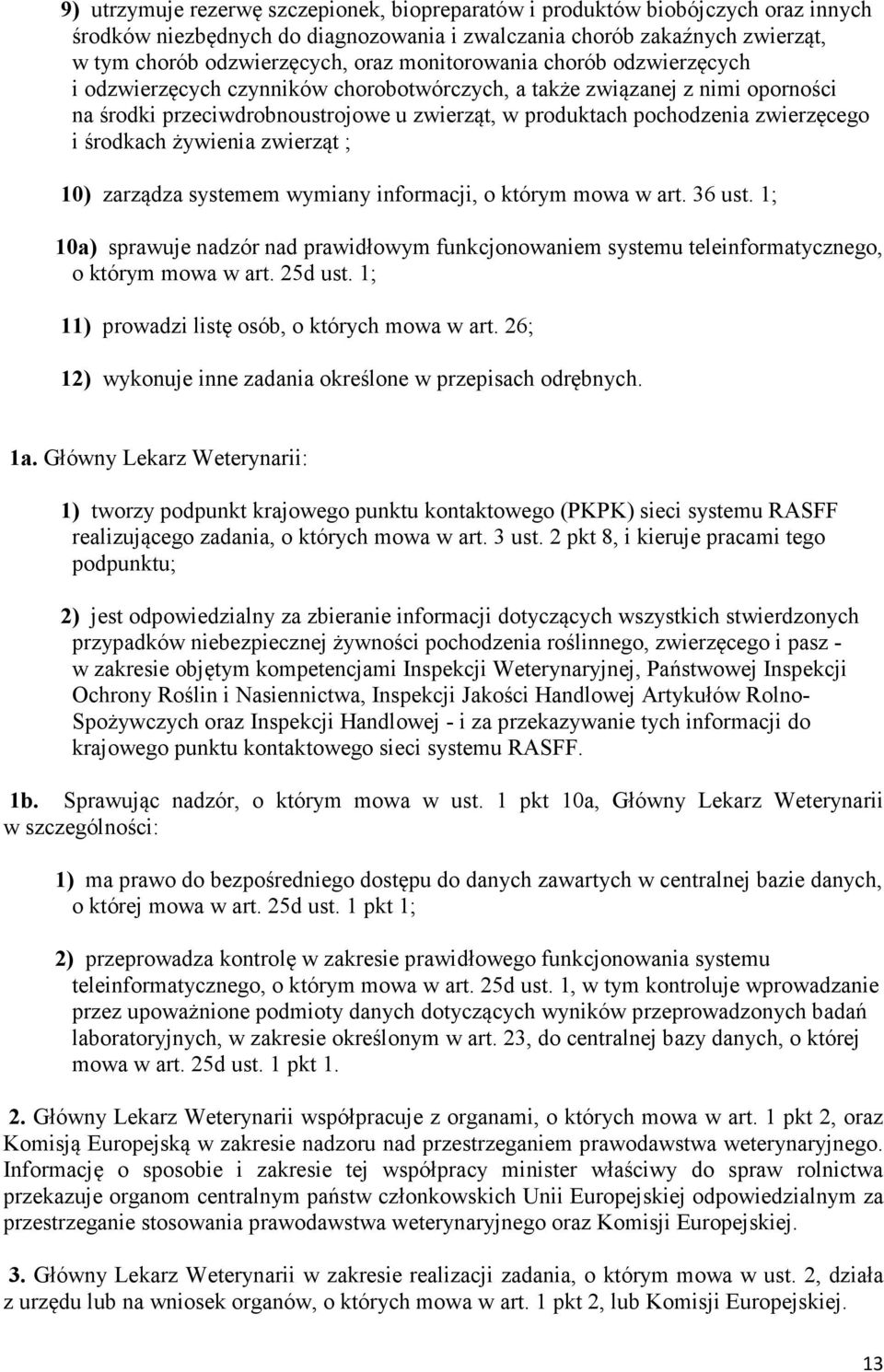 środkach żywienia zwierząt ; 10) zarządza systemem wymiany informacji, o którym mowa w art. 36 ust.