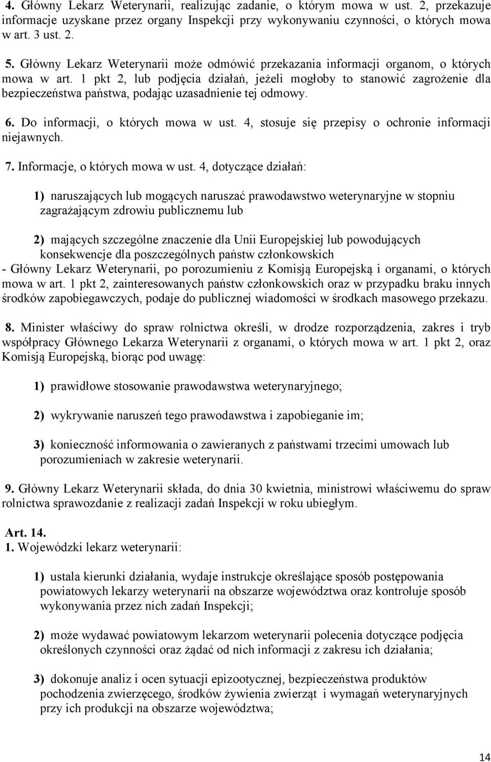 1 pkt 2, lub podjęcia działań, jeżeli mogłoby to stanowić zagrożenie dla bezpieczeństwa państwa, podając uzasadnienie tej odmowy. 6. Do informacji, o których mowa w ust.