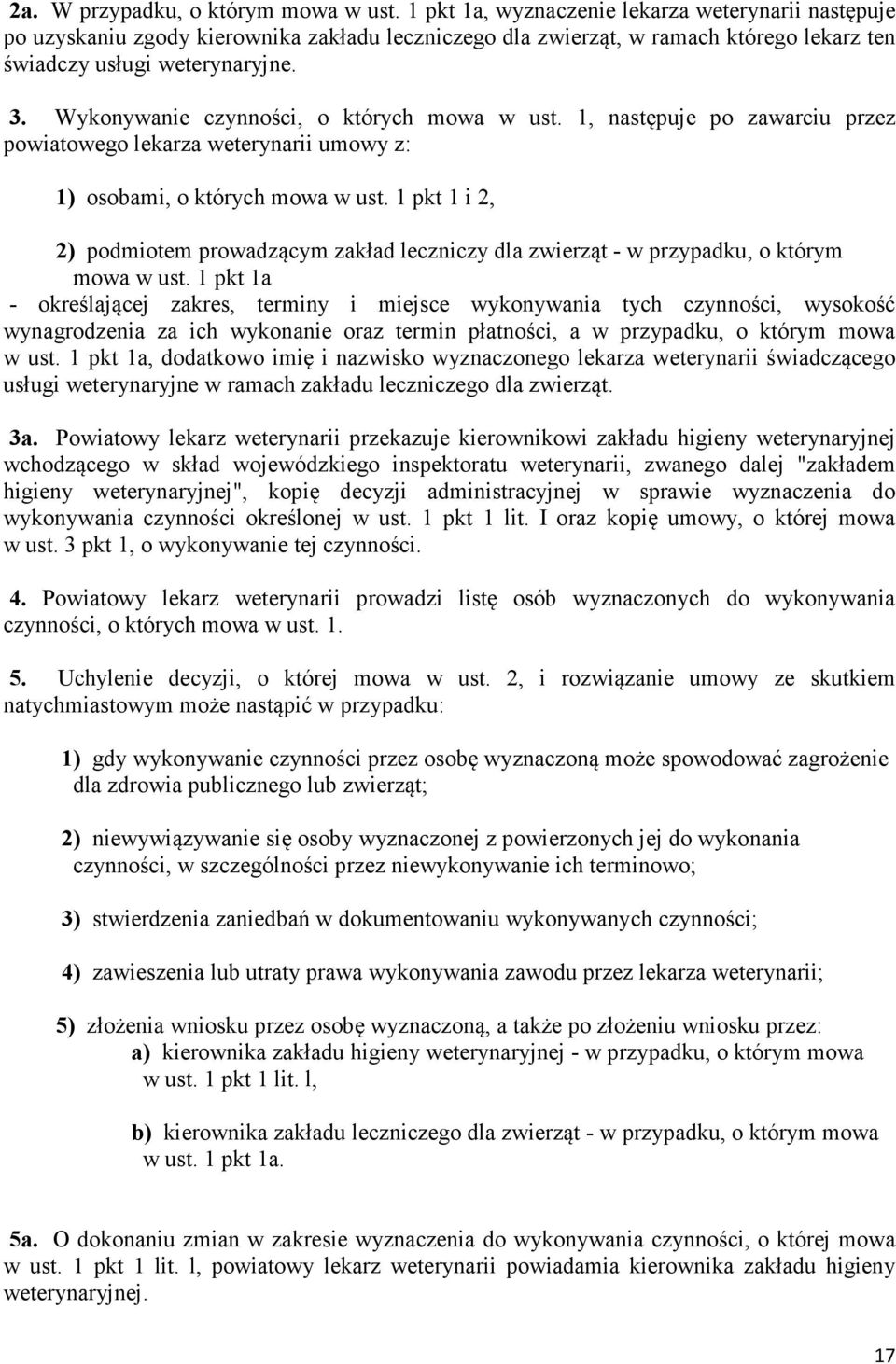 Wykonywanie czynności, o których mowa w ust. 1, następuje po zawarciu przez powiatowego lekarza weterynarii umowy z: 1) osobami, o których mowa w ust.