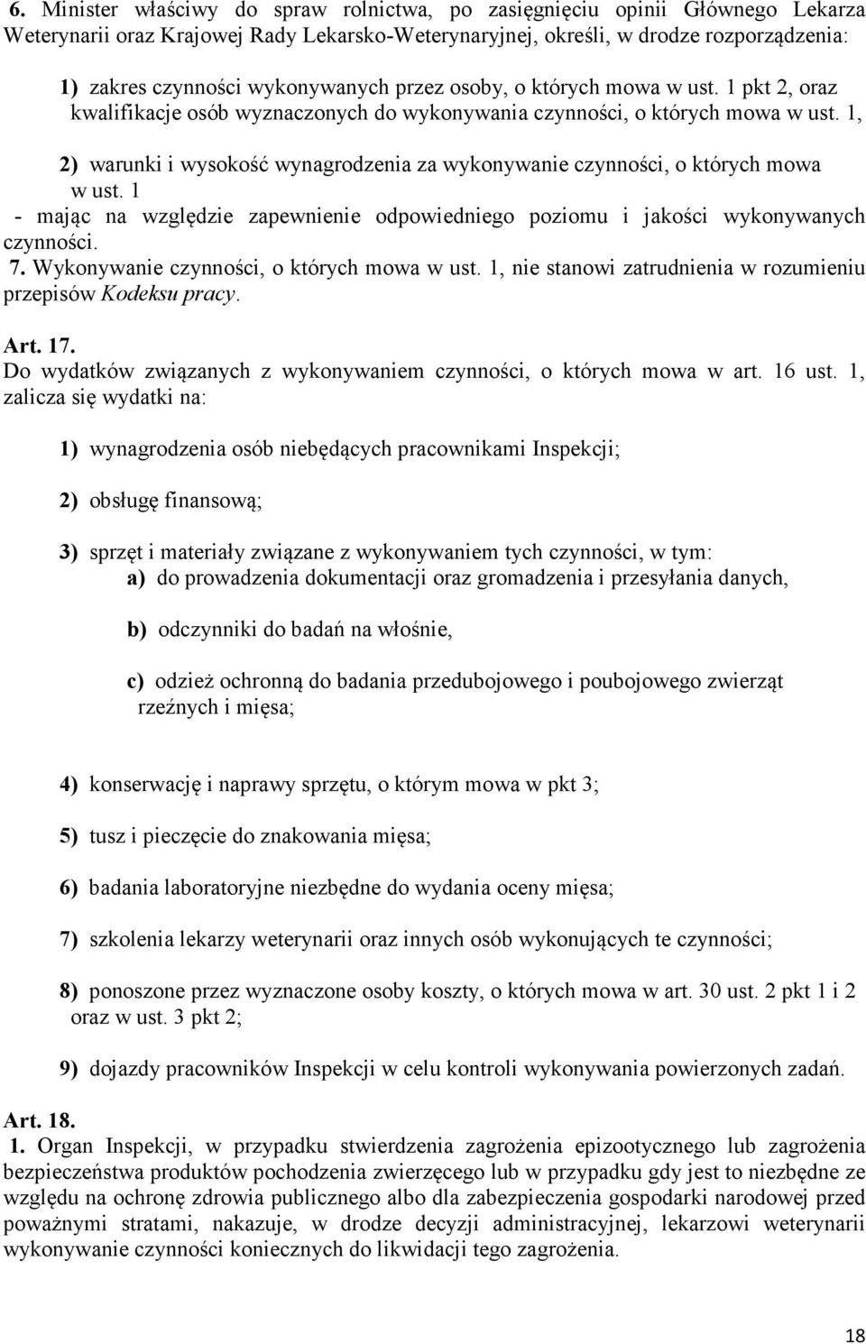 1, 2) warunki i wysokość wynagrodzenia za wykonywanie czynności, o których mowa w ust. 1 - mając na względzie zapewnienie odpowiedniego poziomu i jakości wykonywanych czynności. 7.