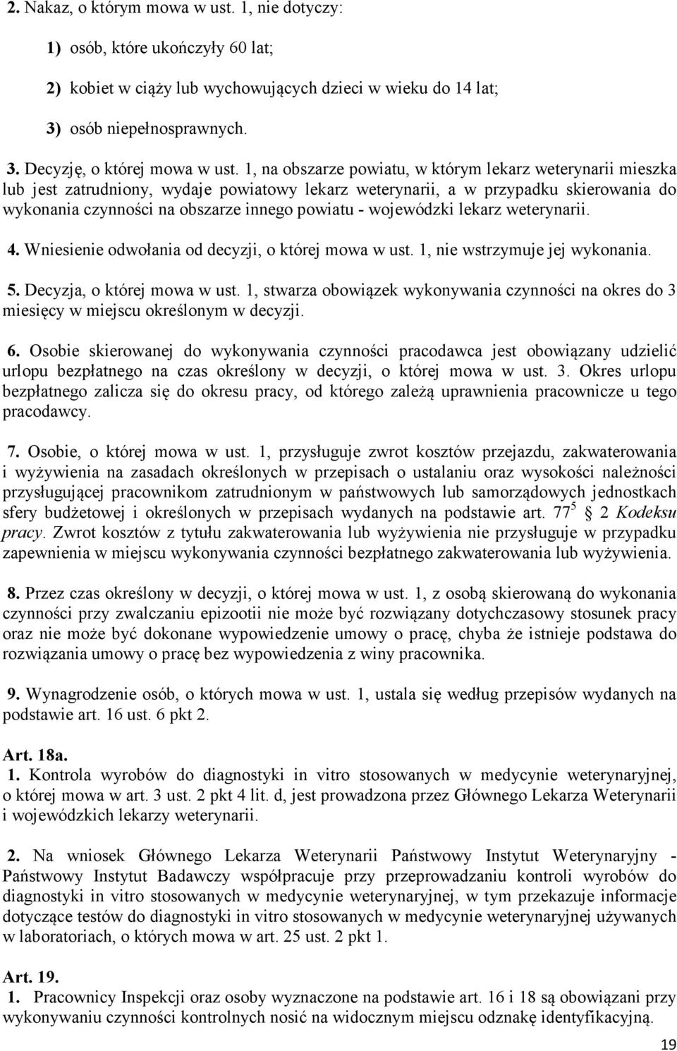 wojewódzki lekarz weterynarii. 4. Wniesienie odwołania od decyzji, o której mowa w ust. 1, nie wstrzymuje jej wykonania. 5. Decyzja, o której mowa w ust.