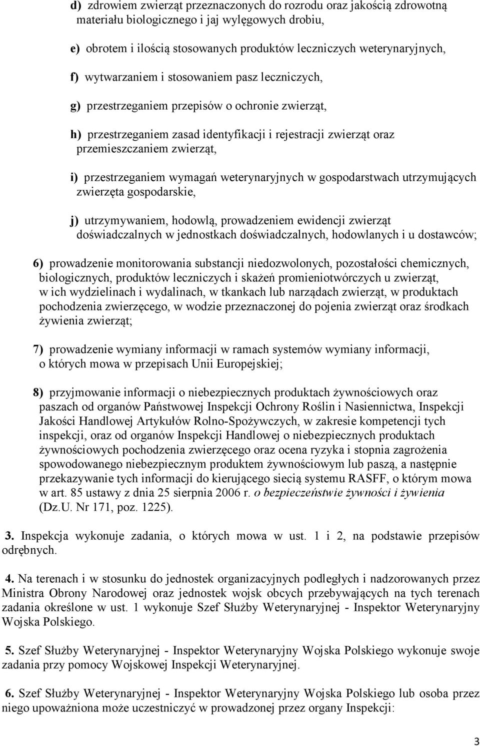 przestrzeganiem wymagań weterynaryjnych w gospodarstwach utrzymujących zwierzęta gospodarskie, j) utrzymywaniem, hodowlą, prowadzeniem ewidencji zwierząt doświadczalnych w jednostkach