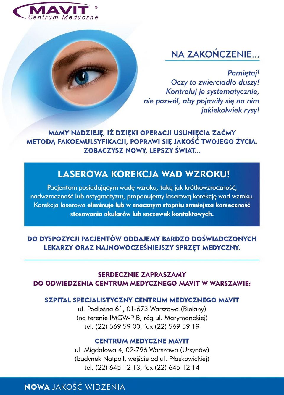 Pacjentom posiadającym wadę wzroku, taką jak krótkowzroczność, nadwzroczność lub astygmatyzm, proponujemy laserową korekcję wad wzroku.