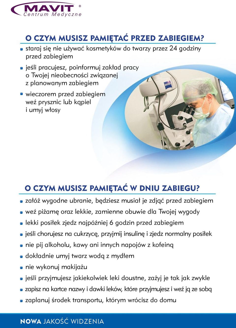 weź prysznic lub kąpiel i umyj włosy O CZYM MUSISZ PAMIĘTAĆ W DNIU ZABIEGU?