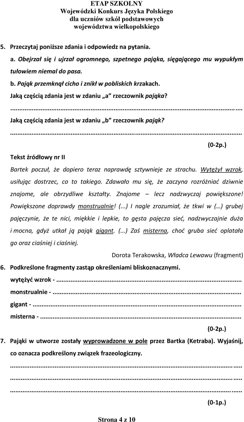 ) Tekst źródłowy nr II Bartek poczuł, że dopiero teraz naprawdę sztywnieje ze strachu. Wytężył wzrok, usiłując dostrzec, co to takiego.