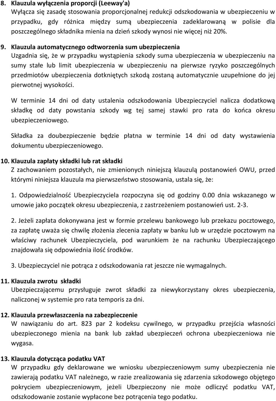 Klauzula automatycznego odtworzenia sum ubezpieczenia Uzgadnia się, że w przypadku wystąpienia szkody suma ubezpieczenia w ubezpieczeniu na sumy stałe lub limit ubezpieczenia w ubezpieczeniu na