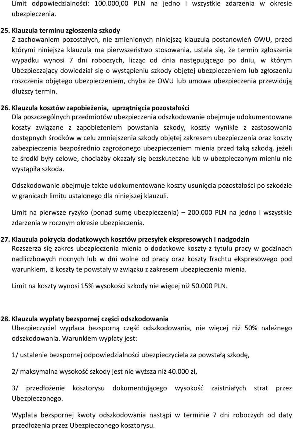 zgłoszenia wypadku wynosi 7 dni roboczych, licząc od dnia następującego po dniu, w którym Ubezpieczający dowiedział się o wystąpieniu szkody objętej ubezpieczeniem lub zgłoszeniu roszczenia objętego