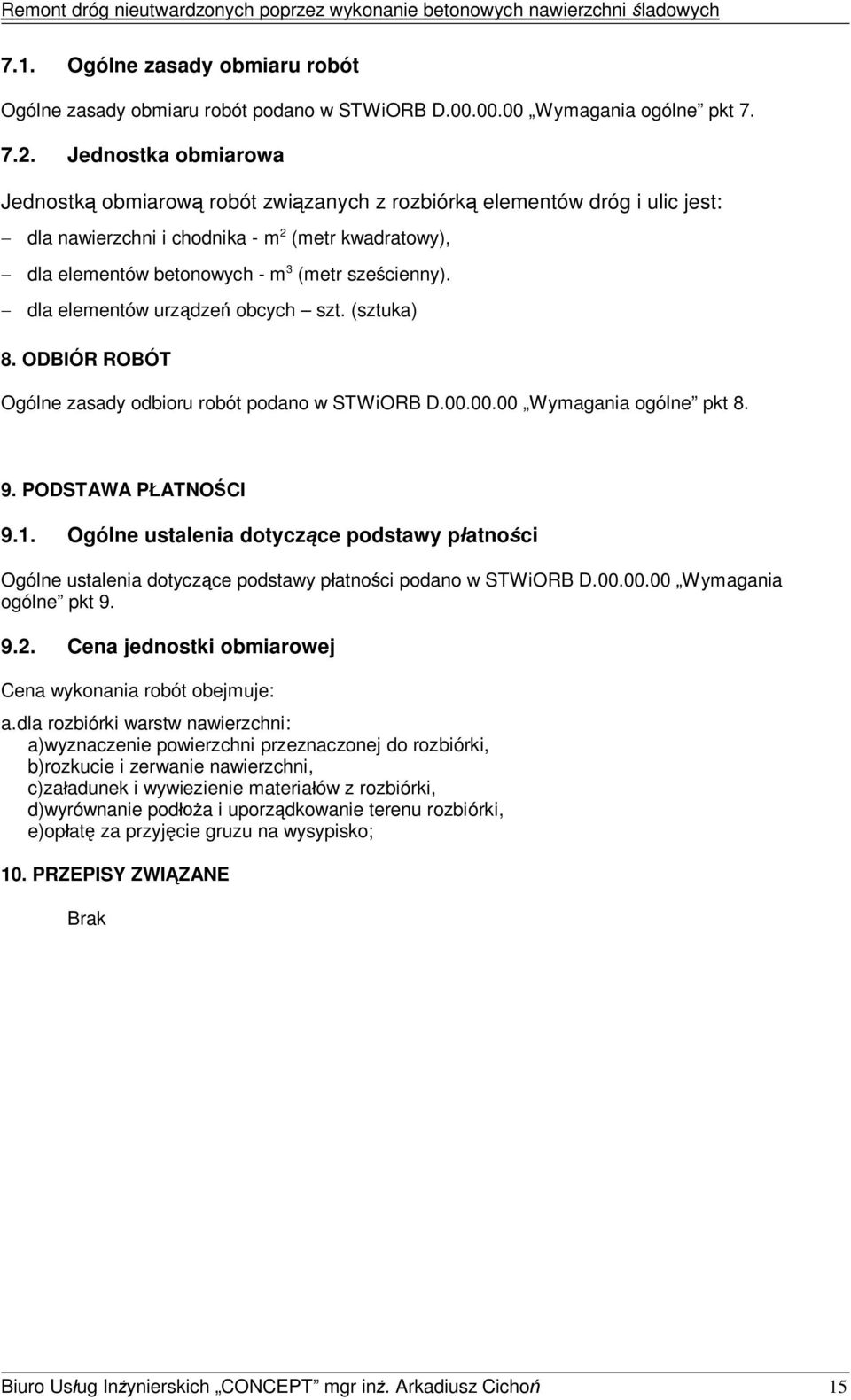 dla elementów urzdze obcych szt. (sztuka) 8. ODBIÓR ROBÓT Ogólne zasady odbioru robót podano w STWiORB D.00.00.00 Wymagania ogólne pkt 8. 9. PODSTAWA PATNOCI 9.1.