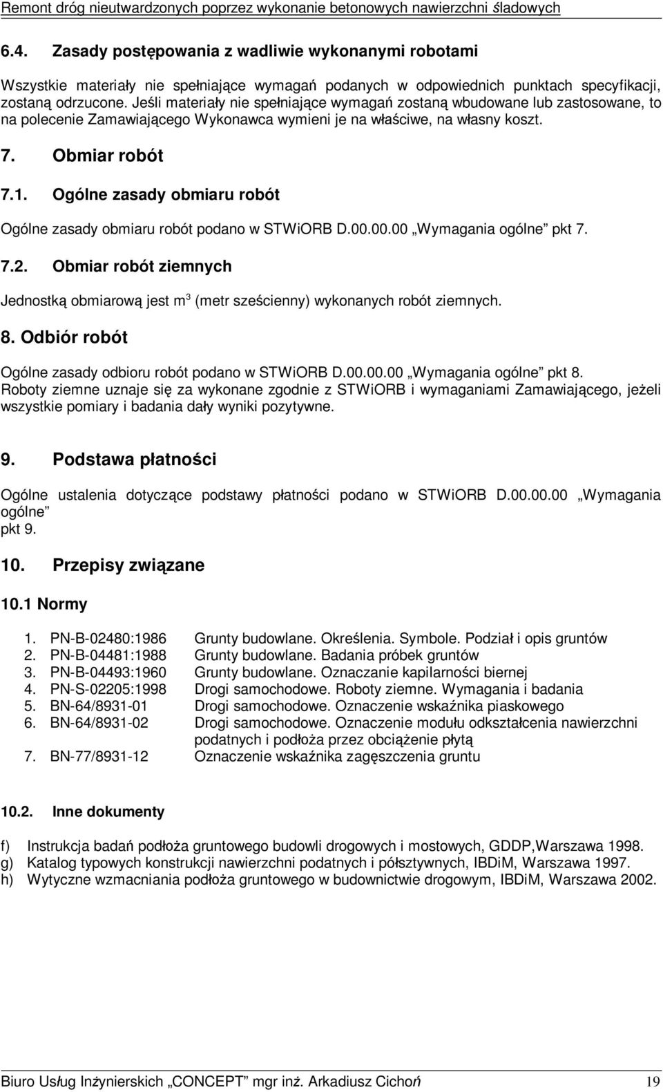 Ogólne zasady obmiaru robót Ogólne zasady obmiaru robót podano w STWiORB D.00.00.00 Wymagania ogólne pkt 7. 7.2.